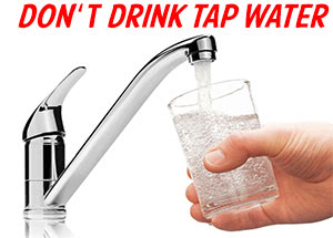 Don't drink tap water